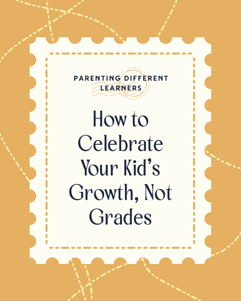 How to Celebrate Your Kid's Growth, Not Grades